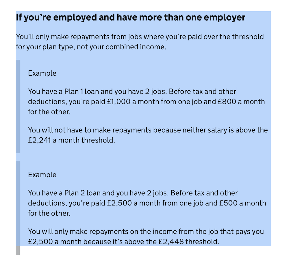 Screen shot from gov dot uk: If you’re employed and have more than one employer

You’ll only make repayments from jobs where you’re paid over the threshold for your plan type, not your combined income.
